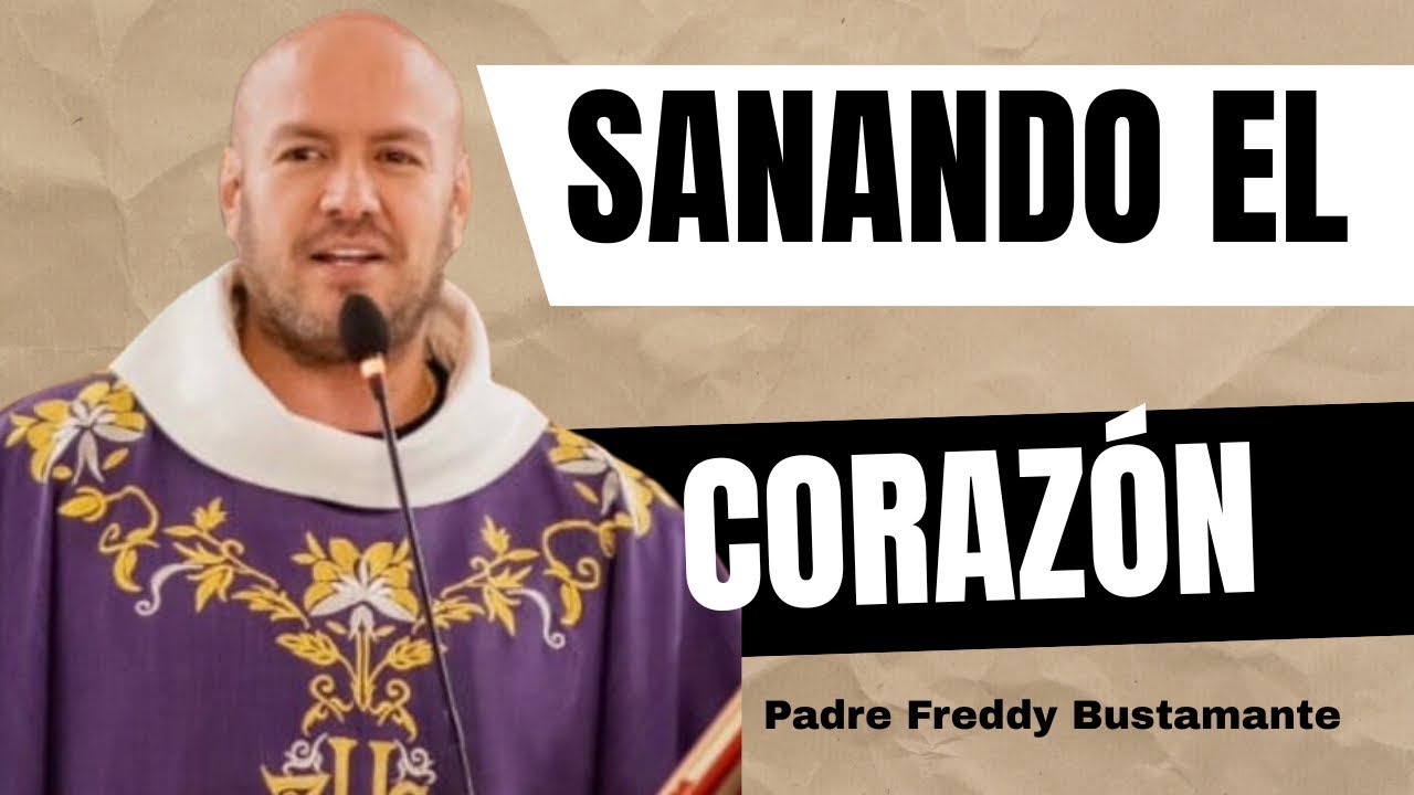 Gran especial de cuaresma “Sanando el corazón” (Retransmisión) - Padre Freddy Bustamante