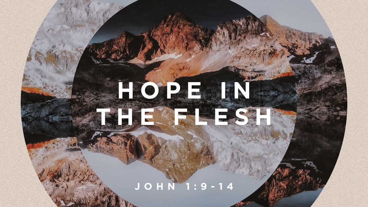 Hope in the Flesh - John 1:9-14