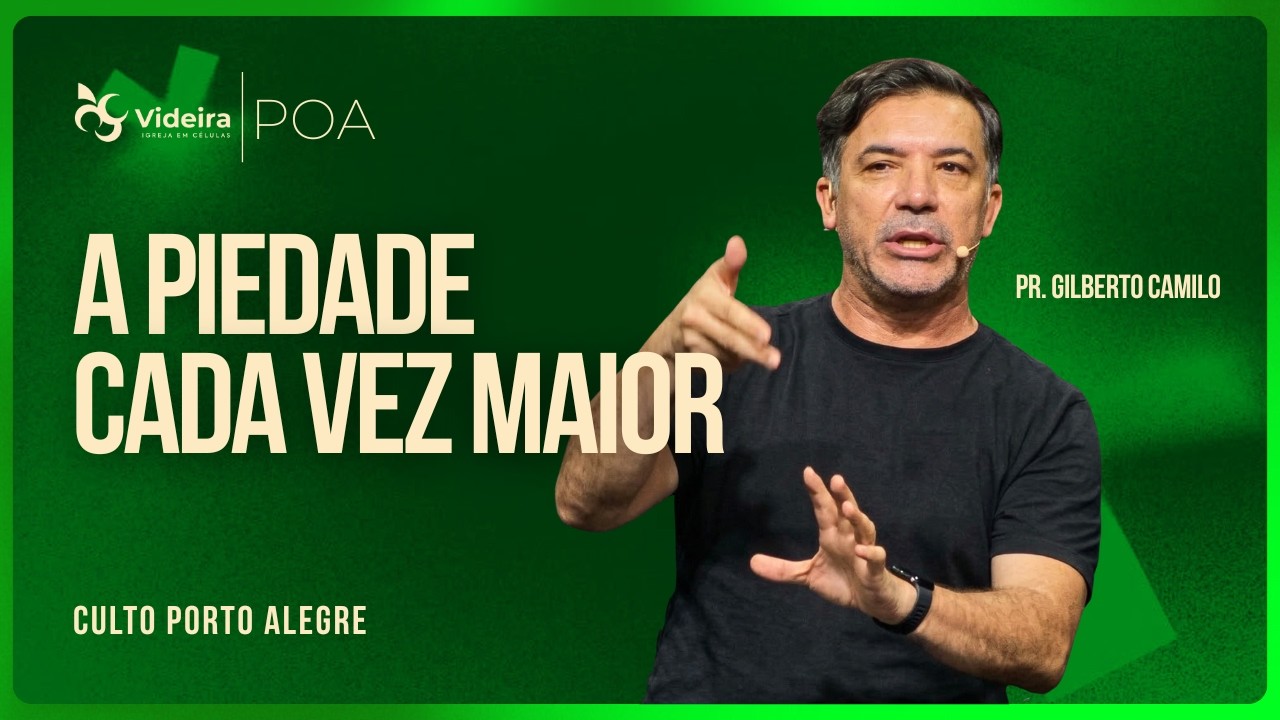 A Piedade Cada Vez Maior | Pr. Gilberto Camilo • Videira POA • 22/02/26