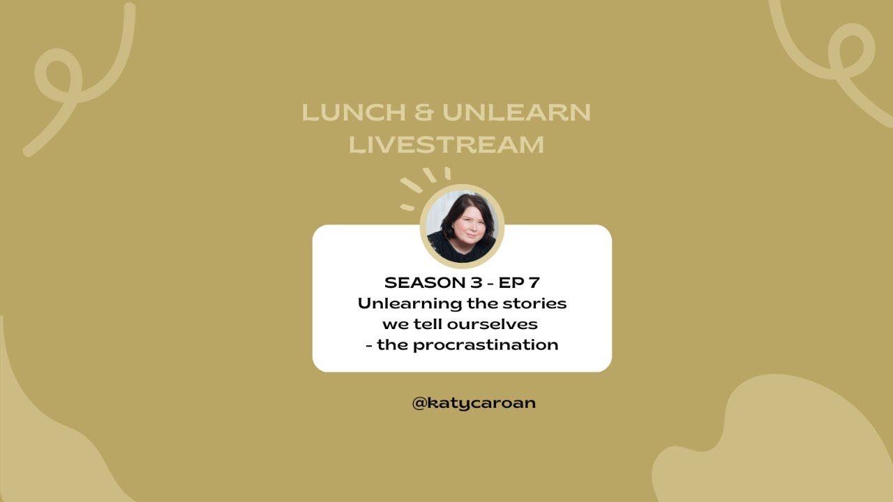 Unlearning the stories we tell ourselves - the procrastination