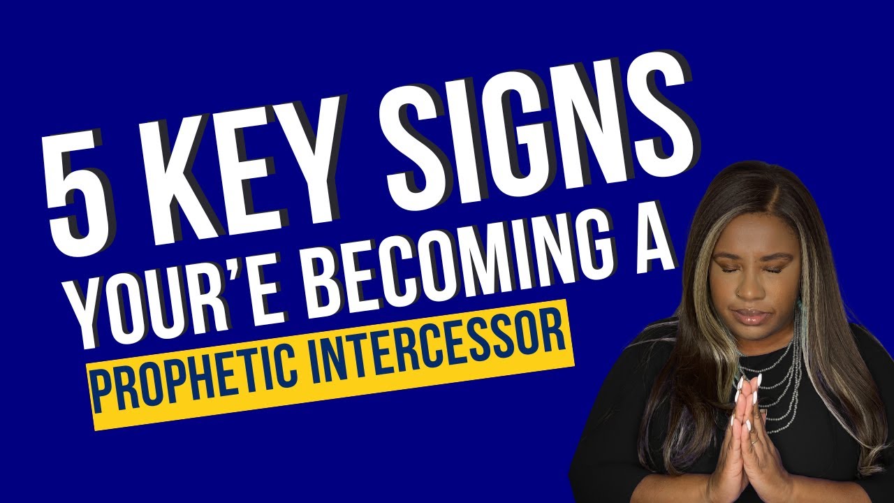 5 Key Signs You're Becoming A Prophetic Intercessor