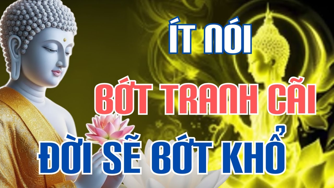 Lời Phật Dạy  : Ít Nói Bớt Tranh Cãi _ bớt lời Đời Con Bớt Khổ | Nghe Để Hiểu