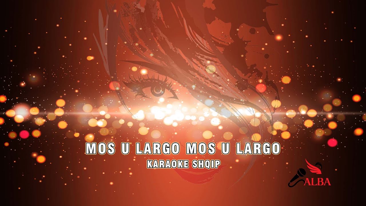 Karaoke Shqip - MOS U LARGO MOS U LARGO