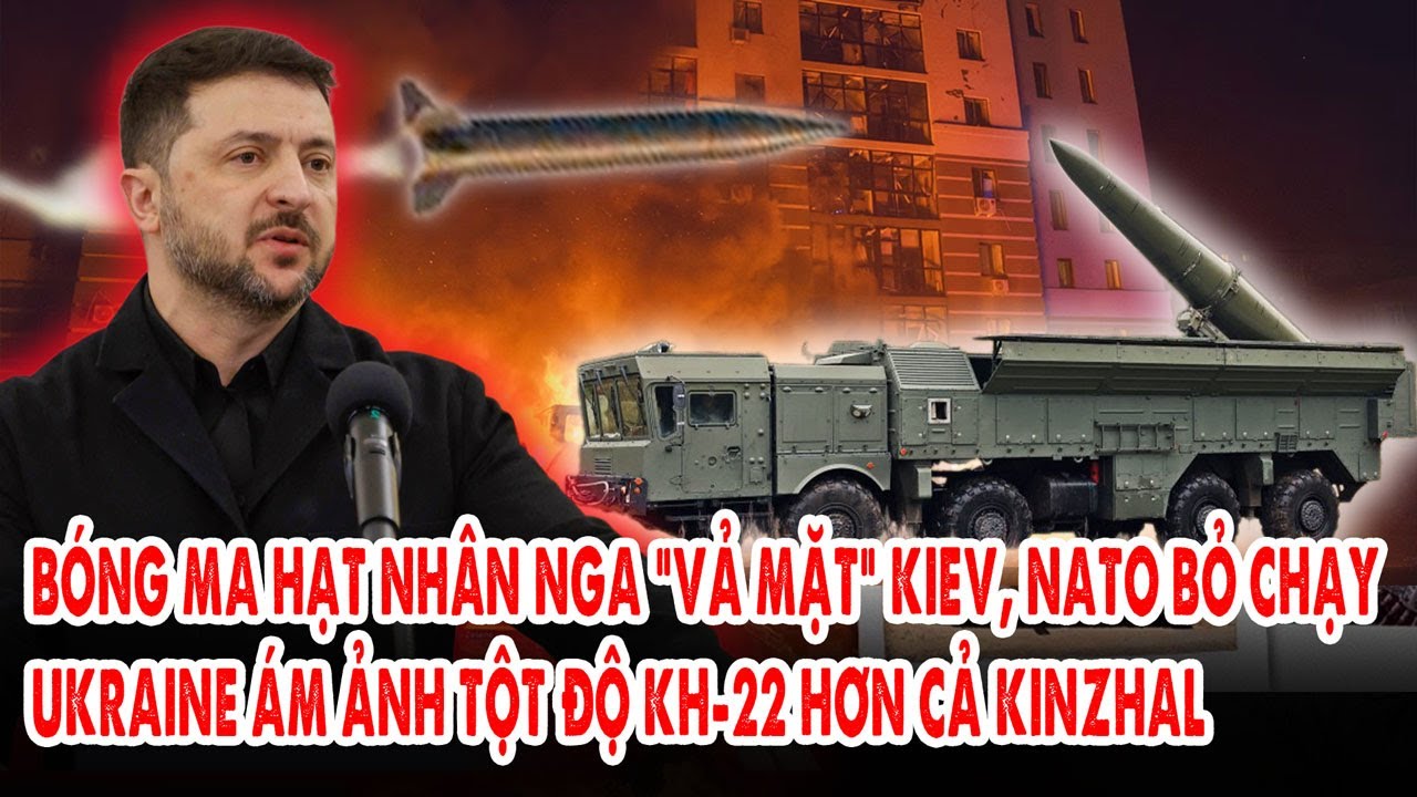 Bóng ma hạt nhân Nga “vả mặt” Kiev, NATO bỏ chạy: Ukraine ám ảnh tột độ Kh-22 hơn cả Kinzhal