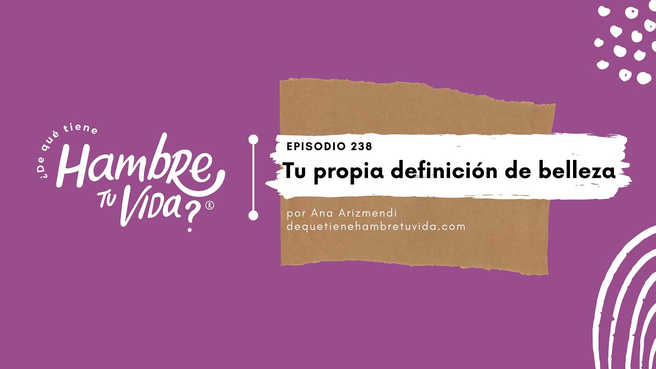 E238- Tu propia definición de belleza
