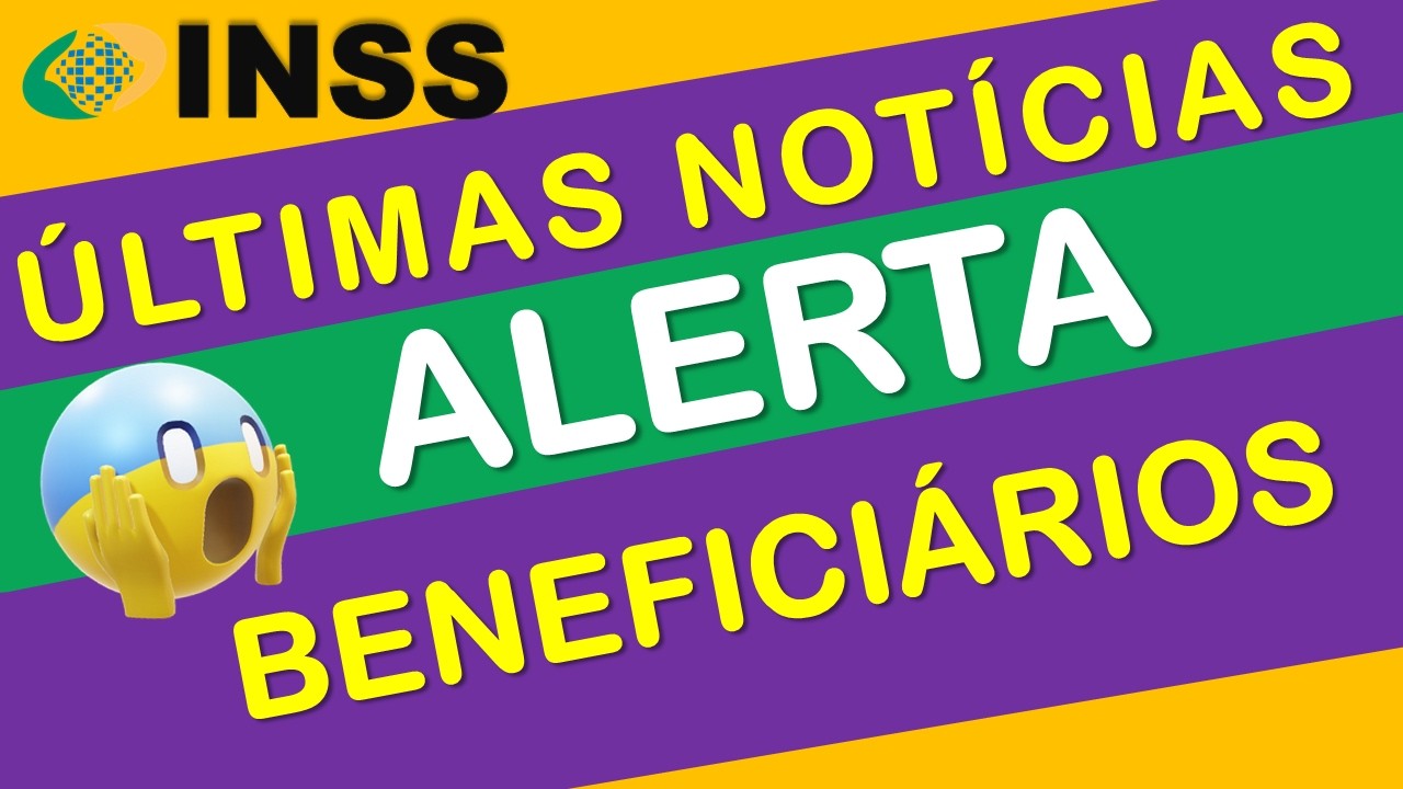 INSS: ÚLTIMAS NOTÍCIAS  (ALERTA AOS BENEFICIÁRIOS)