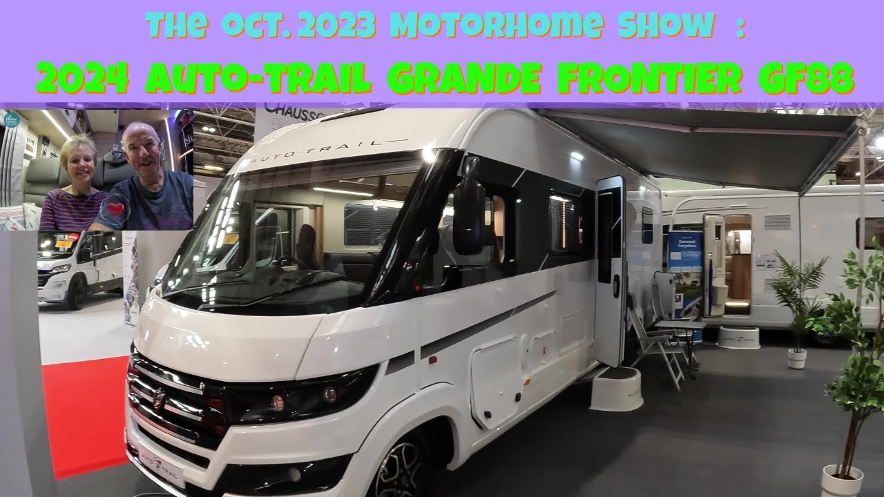 The  Motorhome and Caravan Show Oct 2023 :  The 2024 Auto-Trail Grande Frontier GF88 - A Class :)