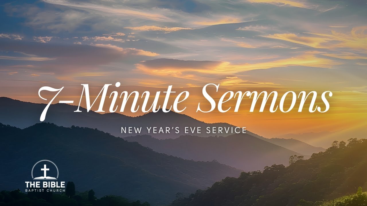 Seven Minute Sermons | New Years Eve 2025