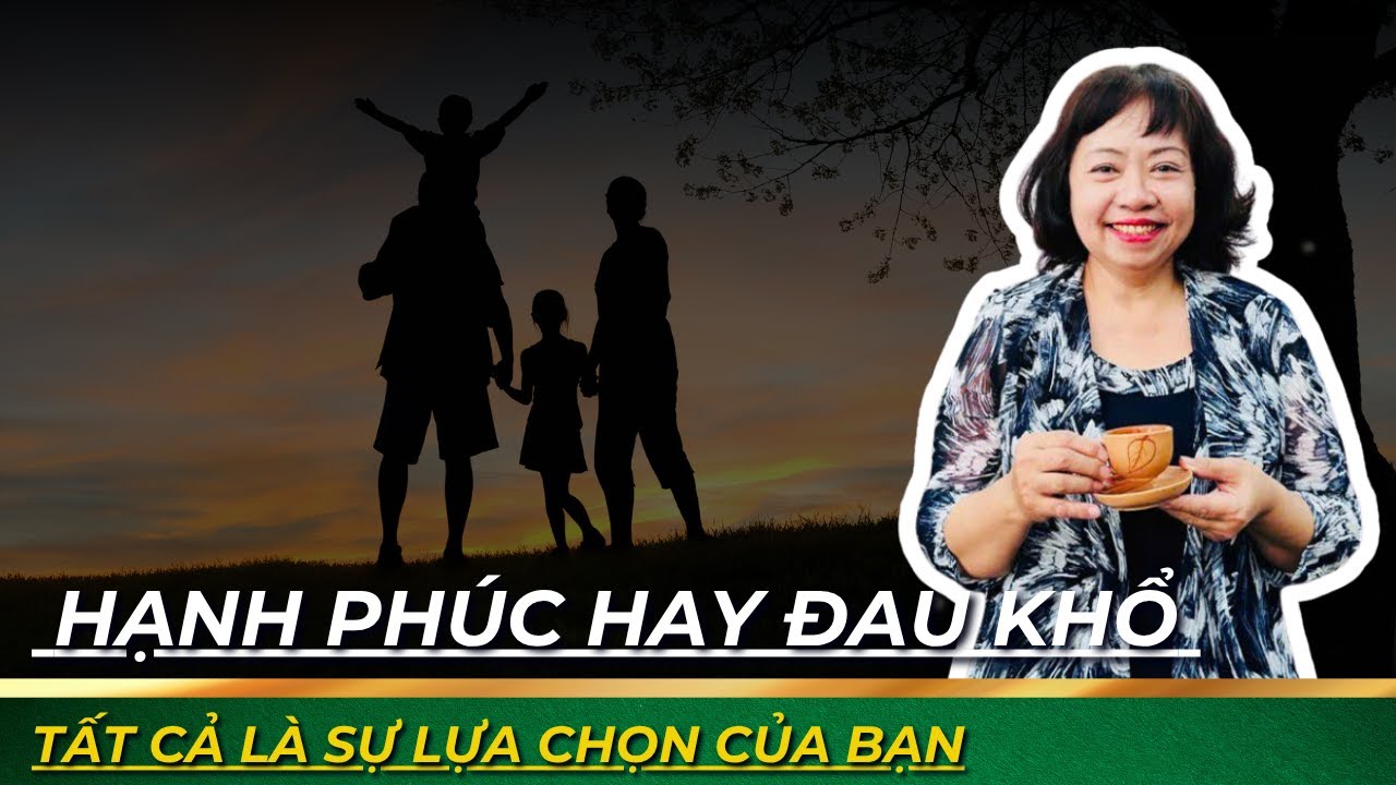 GIÀU HAY NGHÈO – HẠNH PHÚC HAY ĐAU KHỔ – TẤT CẢ LÀ SỰ LỰA CHỌN CỦA BẠN