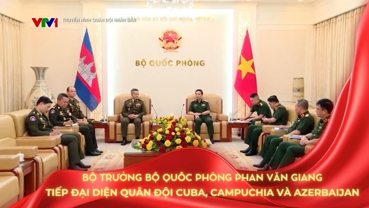 Bộ trưởng Bộ Quốc phòng Phan Văn Giang tiếp đại diện quân đội Cuba, Campuchia và Azerbaijan