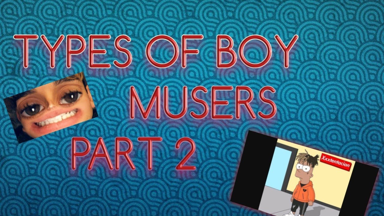 TYPES OF BOY MUSERS PART 2!! &hearts;&hearts;😎