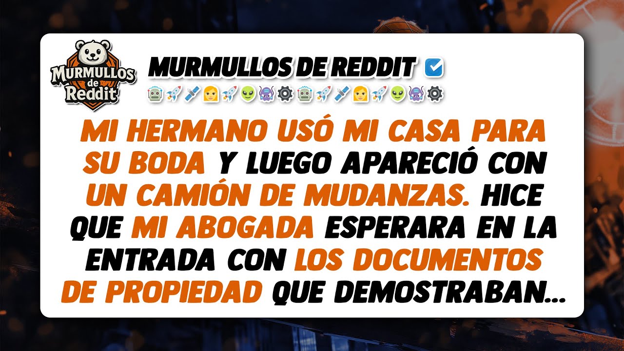 Mi hermano usó mi casa para su boda y luego apareció con un camión de mudanzas. Hice que mi abogada