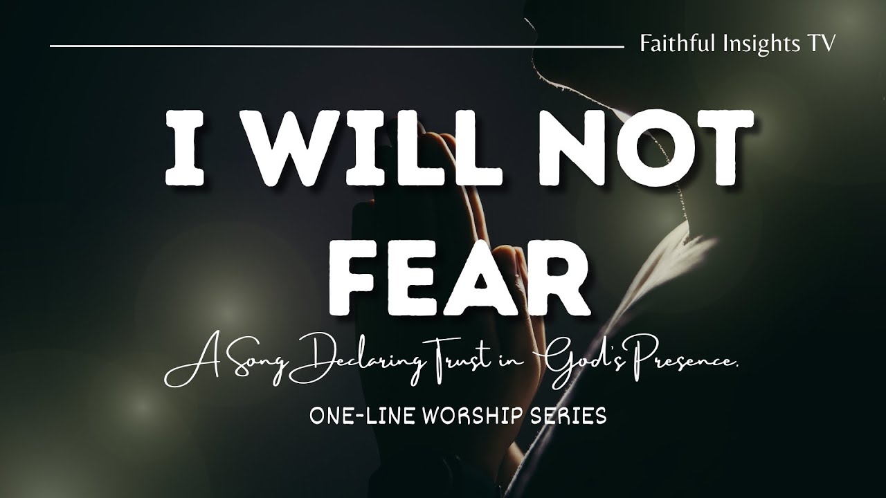 I will not fear