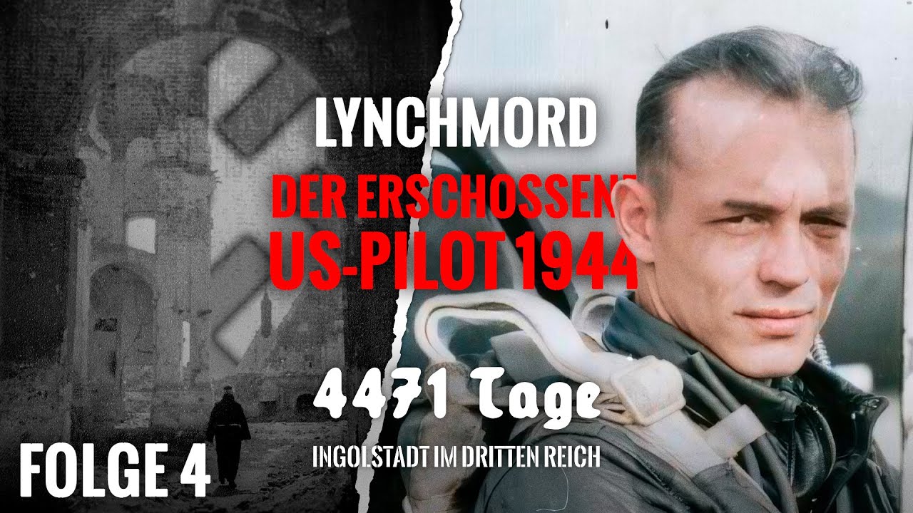 Lynchmord: Der erschossene US-Pilot 1944 | 4471 Tage – Ingolstadt im Dritten Reich #4