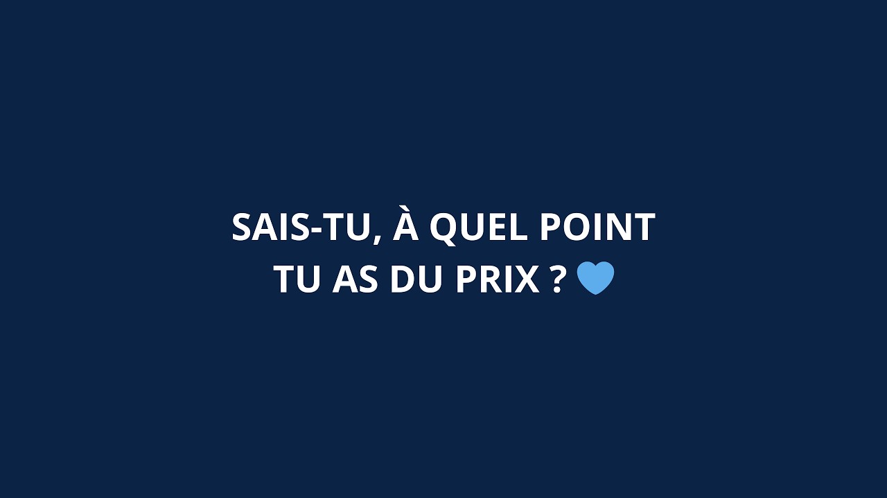 SAIS-TU À QUEL POINT TU AS DU PRIX ? 💙