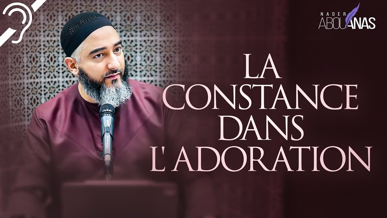 (Sous-titres) LA CONSTANCE DANS L'ADORATION - NADER ABOU ANAS