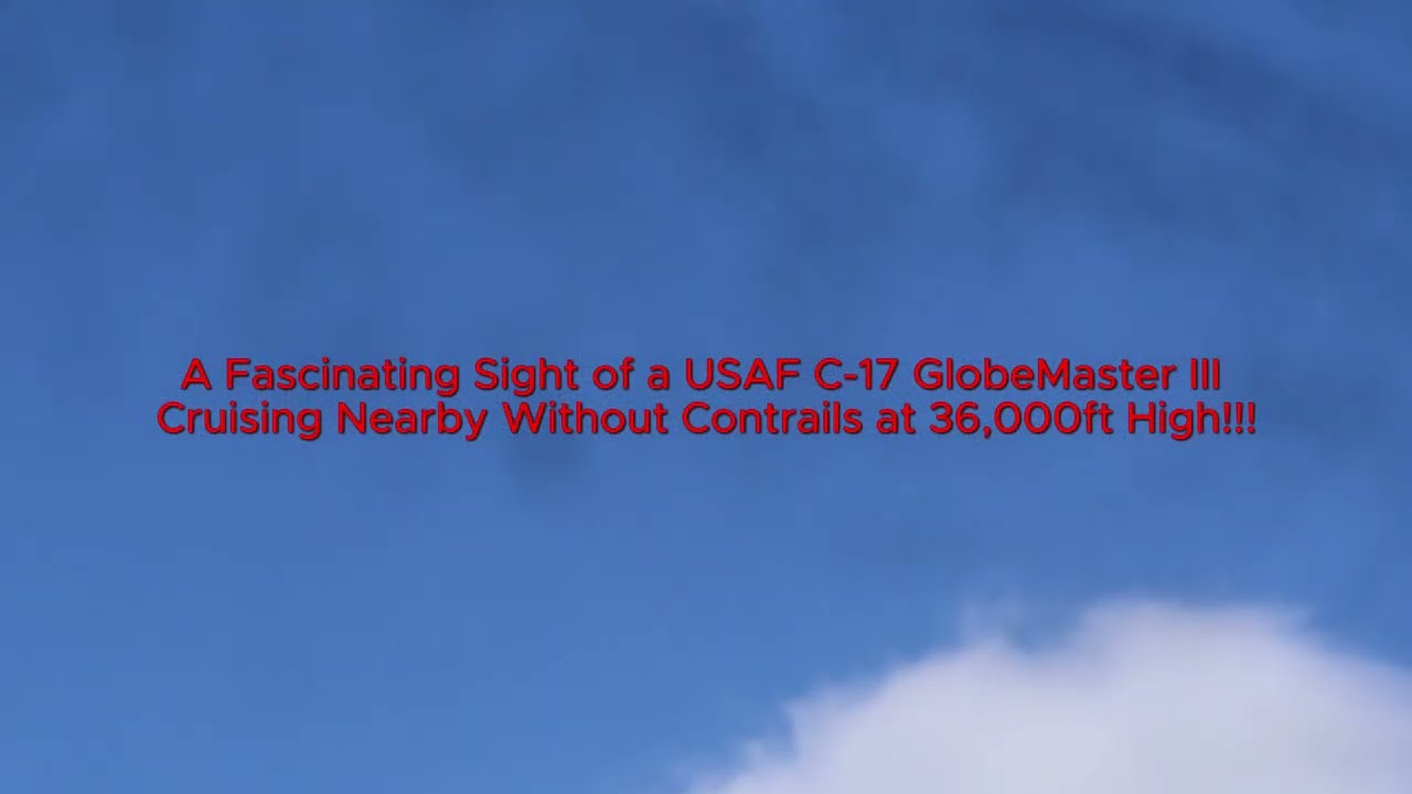 A Fascinating Sight USAF C-17 GlobeMaster III Cruising Nearby Without Contrails at 36,000ft High!!!