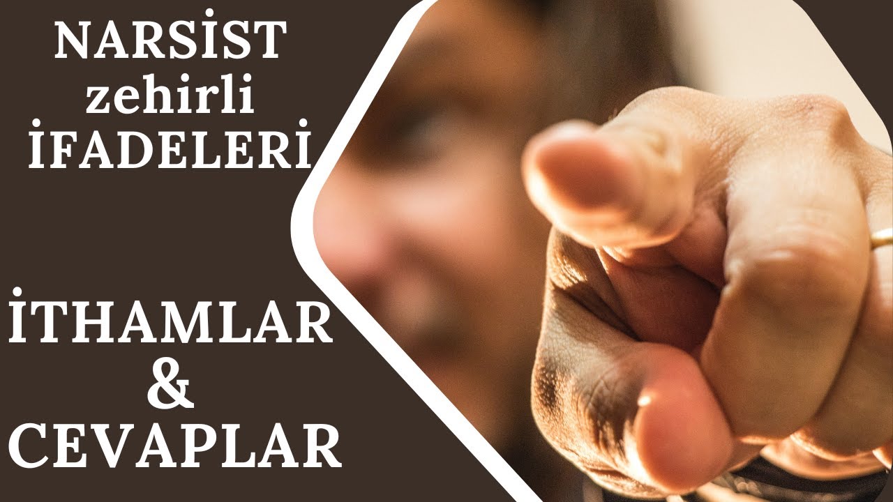 Narsistin Zehirli İfadeleri | ithamlar ve cevaplar