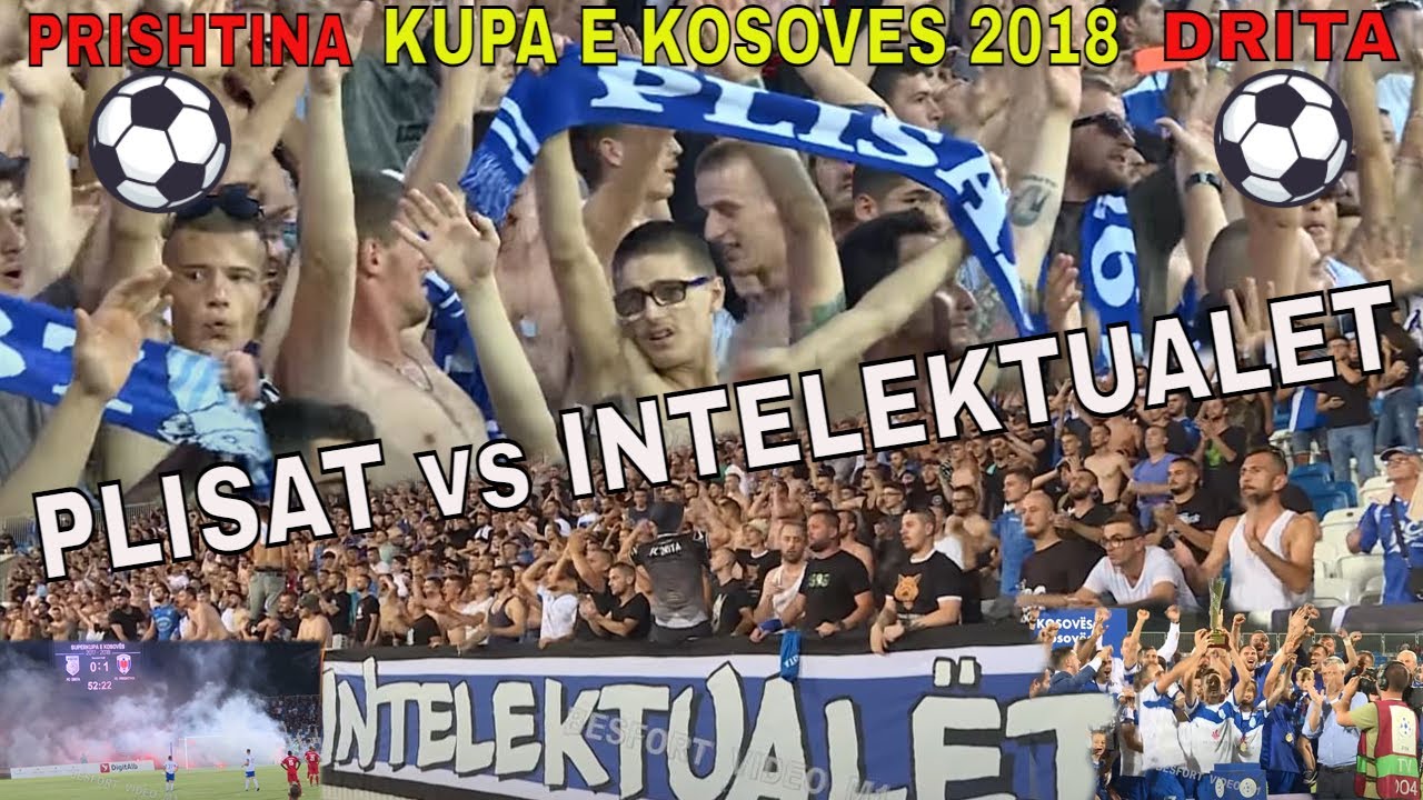 Drita vs Prishtina - Tifozat Plisat vs Intelektualet - Superkupa e Kosoves ne futboll 2018 ⚽