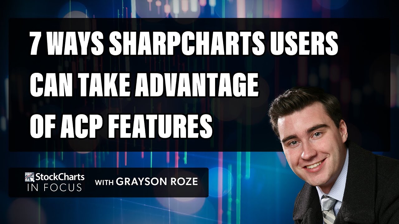 7 Ways For SharpCharts Users To Take Advantage Of ACP Features | Grayson Roze | StockCharts In Focus