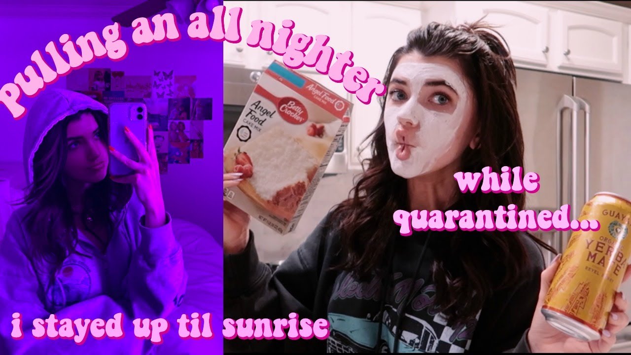 PULLING AN ALL NIGHTER WHILE QUARANTINED