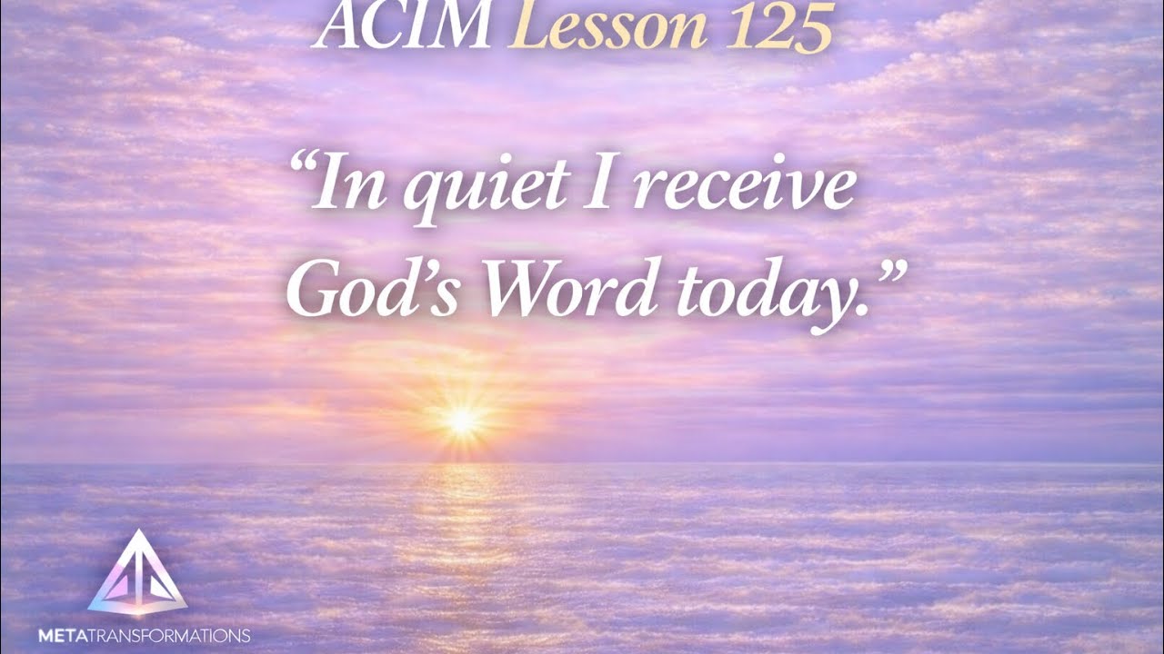Why Silence Brings Clarity | ACIM Lesson 125 @DennisRodriguez-Meta 