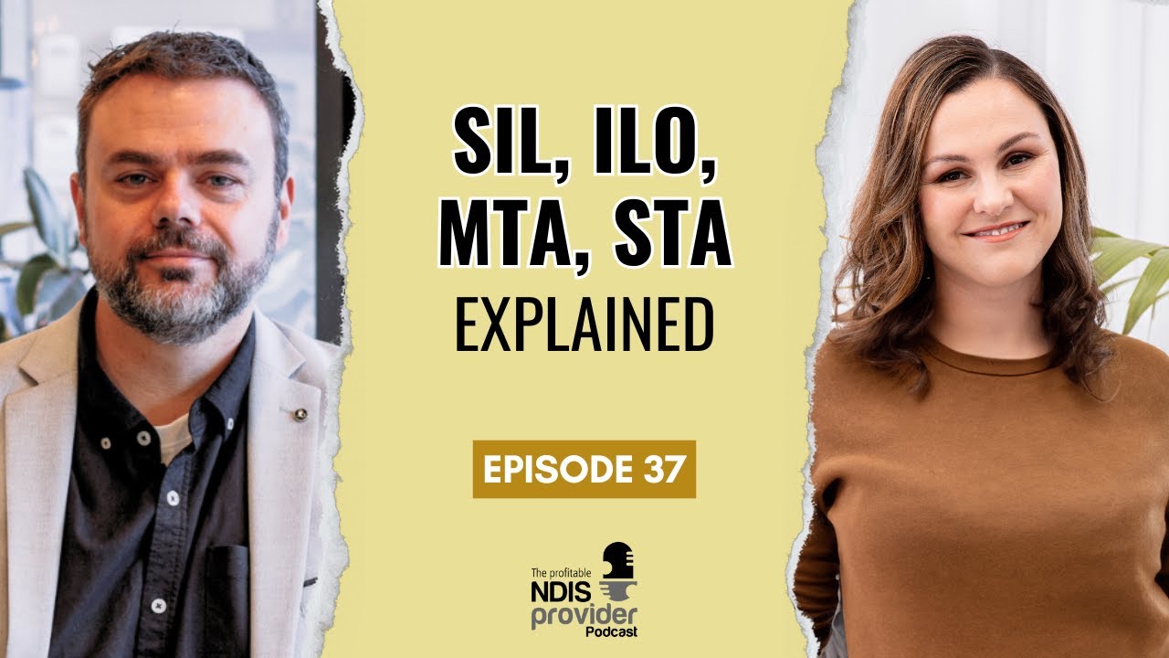 S4E37: SIL, ILO, MTA, STA Explained | Profitable NDIS Provider Podcast