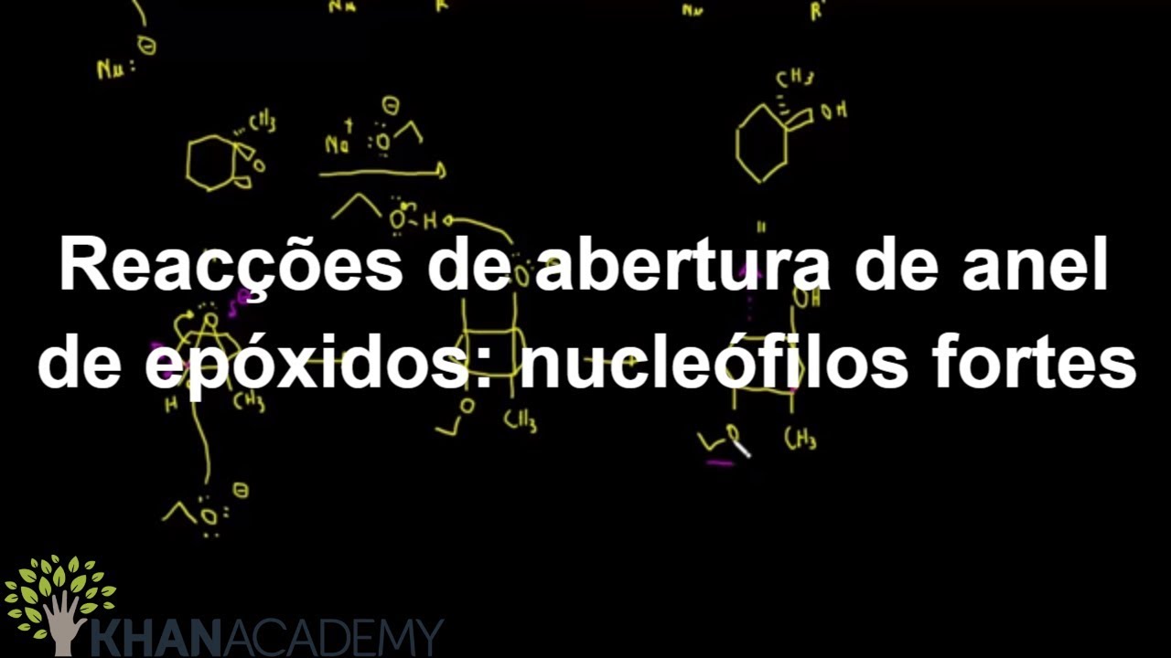Reacções de abertura de anel de epóxidos: nucleófilos fortes | Química orgânica | Khan Academy
