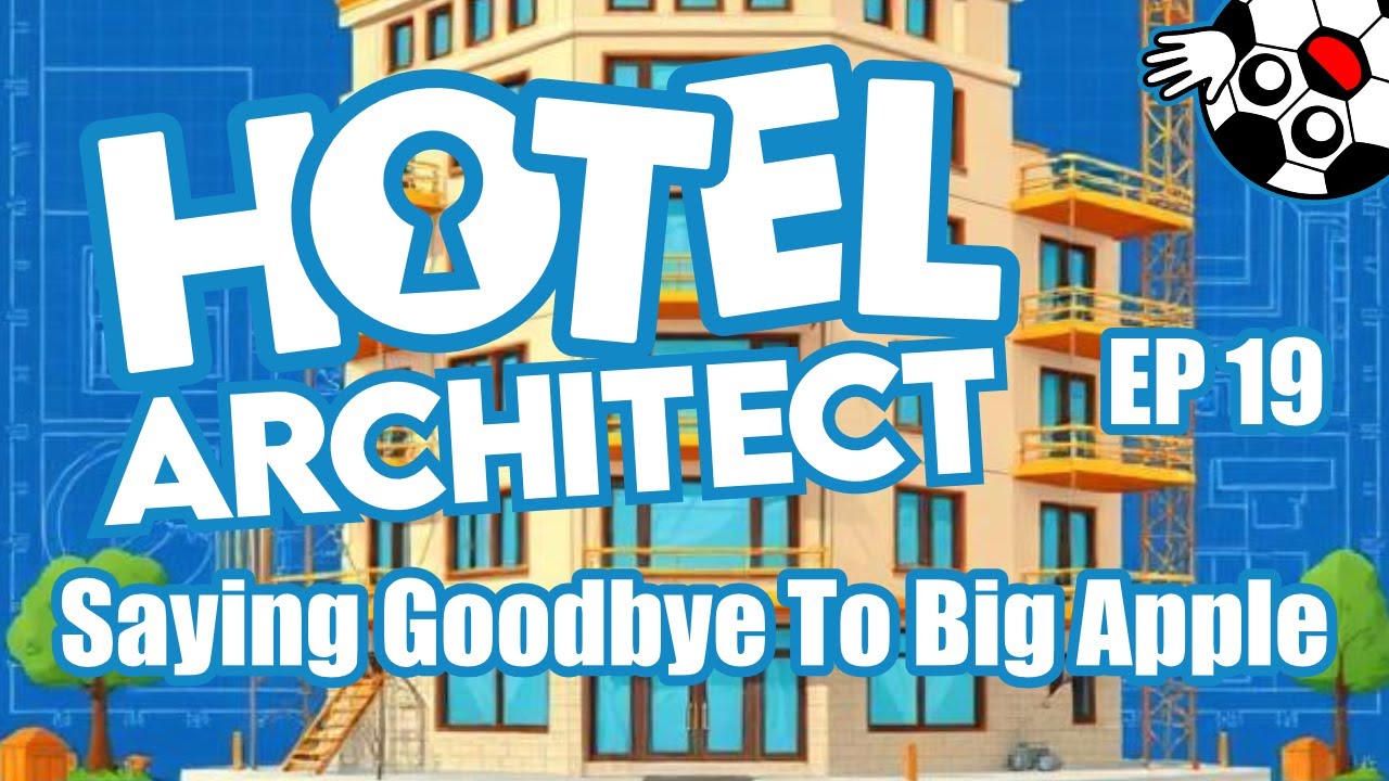 Saying Goodbye To Big Apple! Hotel Architect Lets Play Ep 19