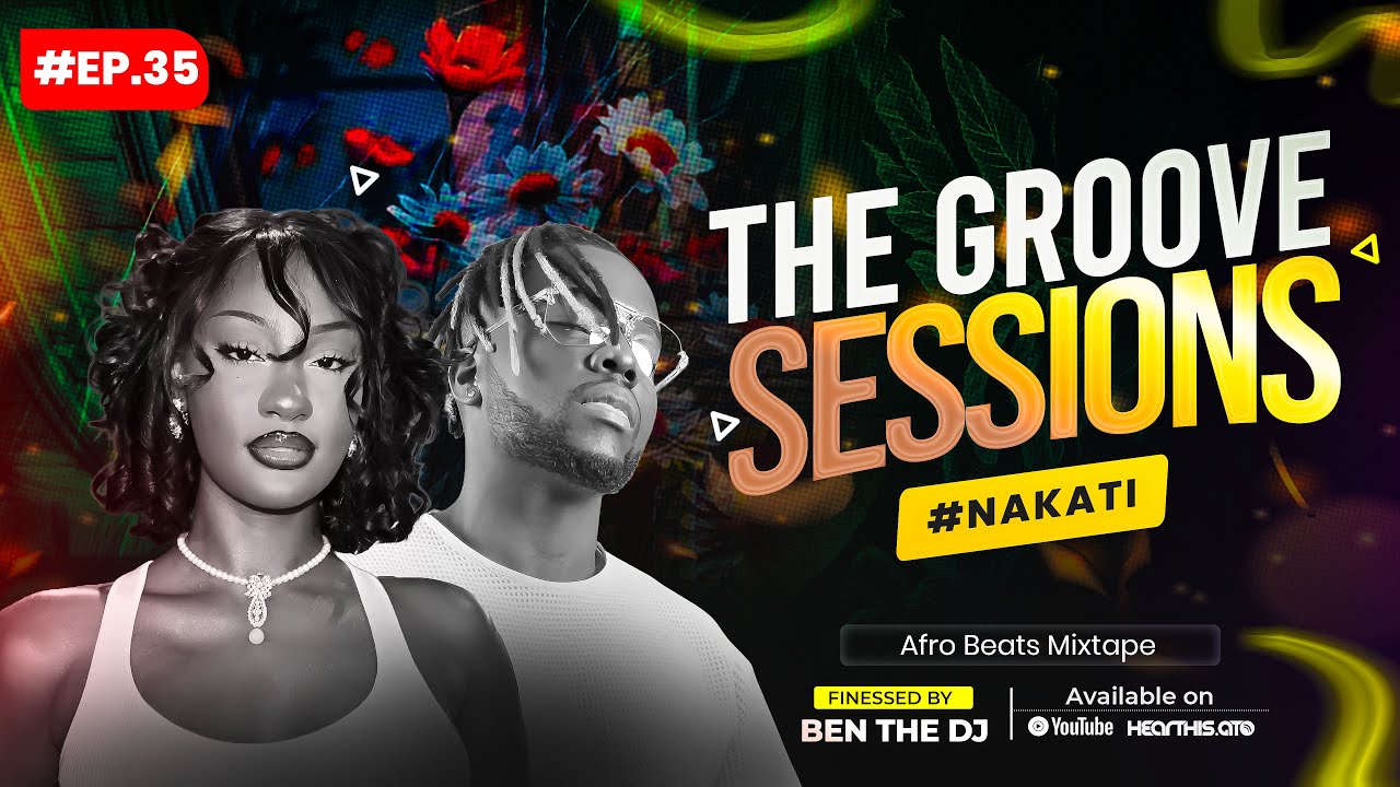 The Groove Sessions EP.35 #Nakati | Chill Afrobeats Mix 2026 | Davido, Tems, Ya Levis, Bensoul