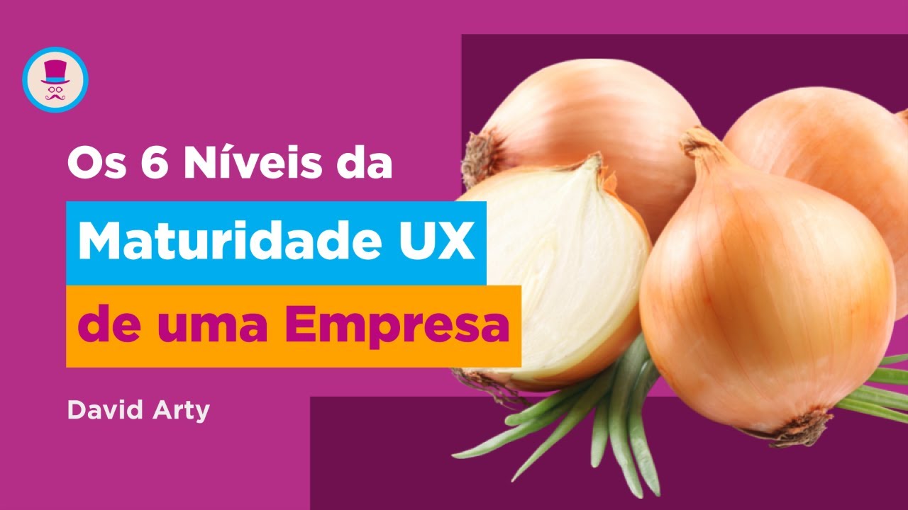Os 6 N&iacute;veis da Maturidade UX de uma Empresa | UX na Pr&aacute;tica