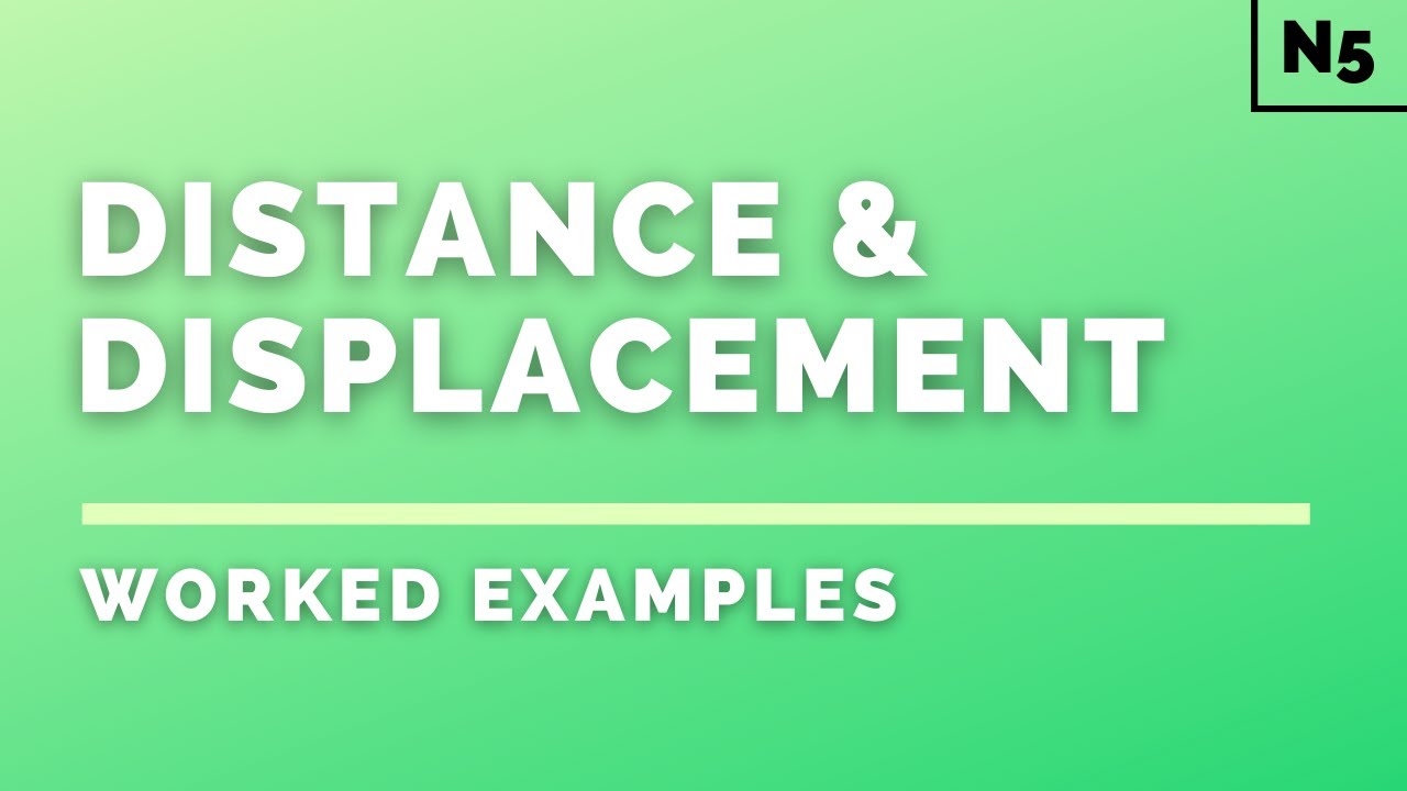 National 5 Physics | Dynamics | Distance & Displacement | WORKED EXAMPLES