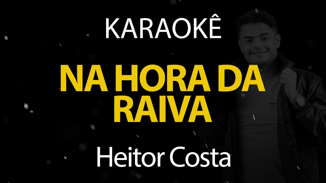 Na Hora da Raiva - Heitor Costa (Karaokê Version)