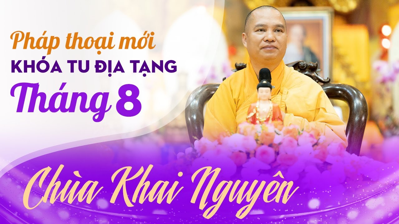 Pháp Thoại Mới khóa tu Địa Tạng tháng 8 chùa Khai Nguyên