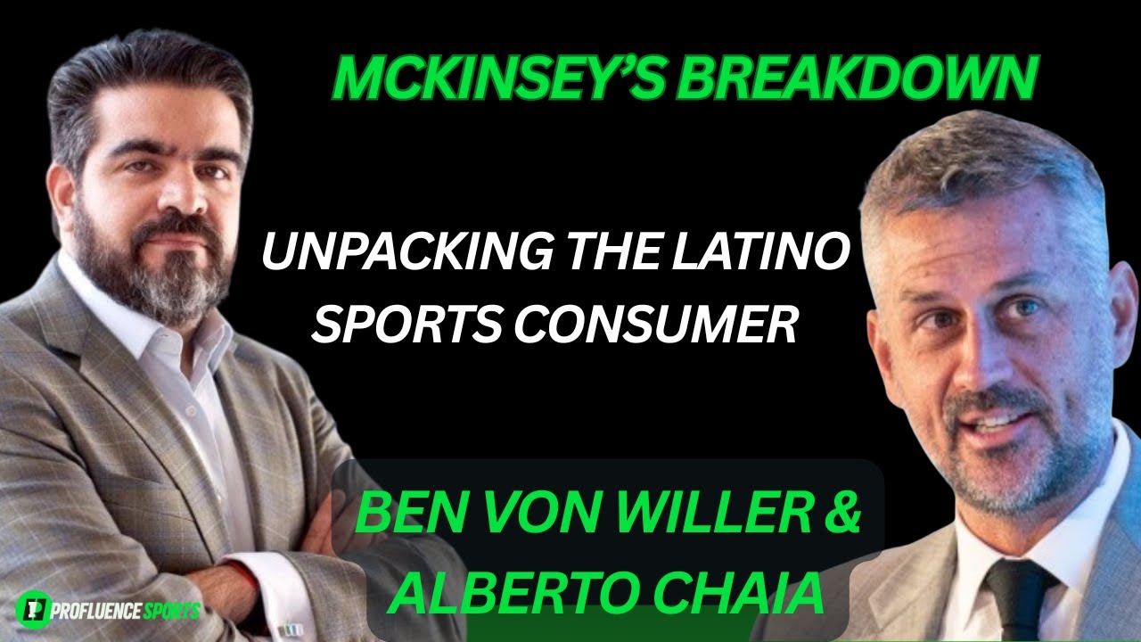 Ben Von Willer and Alberto Chaia, McKinsey’s Breakdown - Latino Fandom & the Future of Sports
