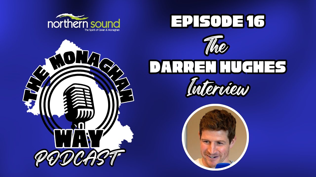 The Monaghan Way - Ep. 16 - The Darren Hughes Interview