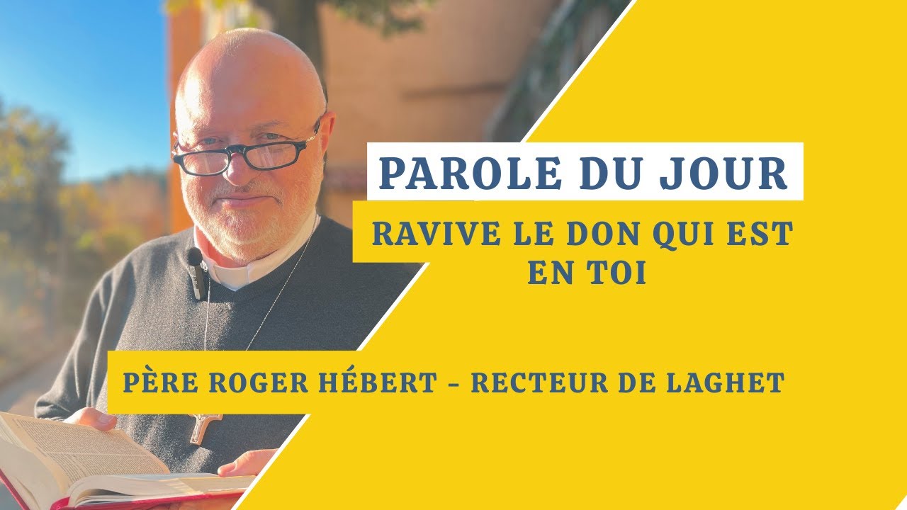 Parole du jour : Ravive le don qui est en toi