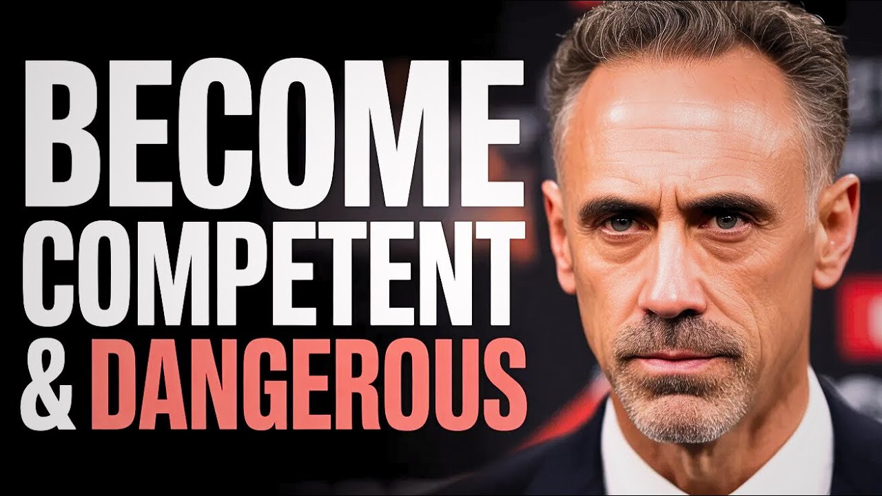 Jordan Peterson | Become Competent and Dangerous
