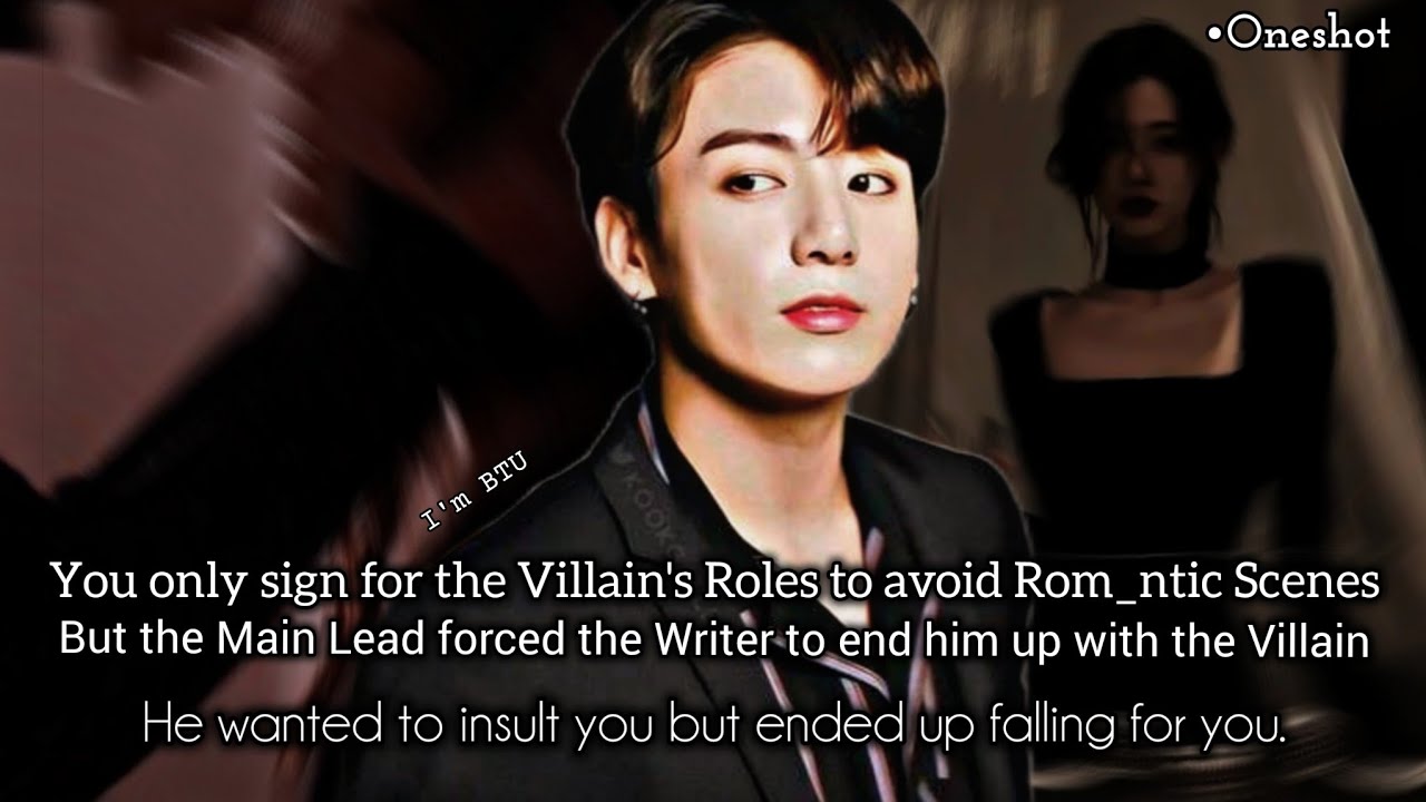 You only sign for the Villain's Roles to avoid Rom_nt!c Scenes but... #jungkookff  #oneshot