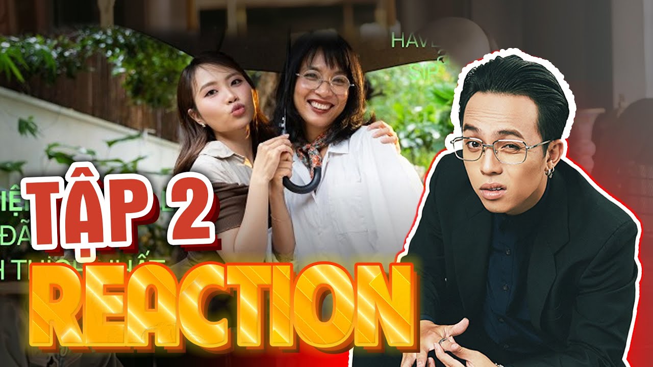 Reaction Phương Mỹ Chi Thuỳ Minh Have a TẬP 2 hAVE A Sip Ông Tek