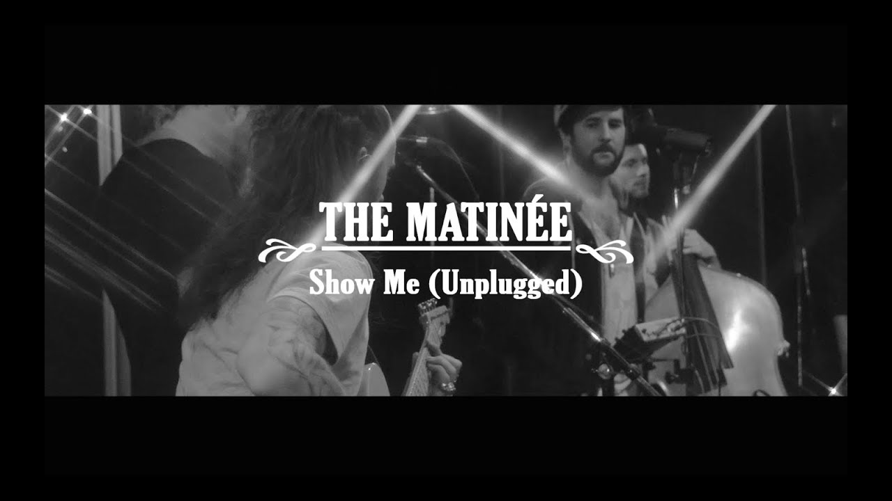The Matin&eacute;e - Show Me (Unplugged)