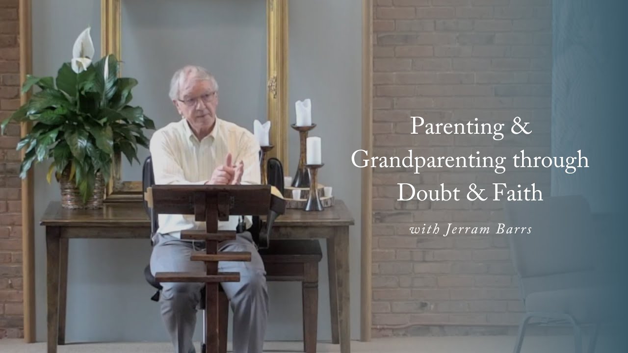 Parenting & Grandparenting through Doubt and Faith