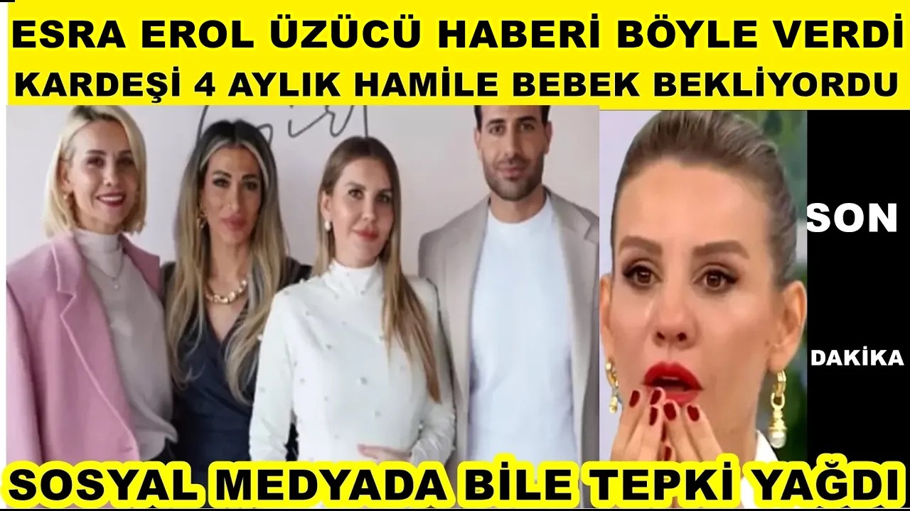 Esra Erol aldığı üzücü haberle yıkıldı kardeşi Eda Erol 4 aylık hamileydi cinsiyet partisi yapmıştı