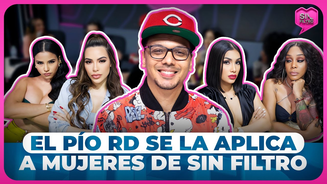 EL PÍO RD SE LA APLICA DE MALA MANERA A MUJERES DE SIN FILTRO