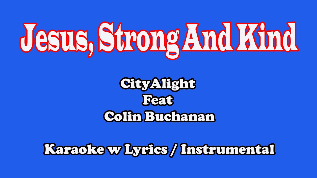 Jesus, Strong and Kind (CityAlight ft. Colin Buchanan) 