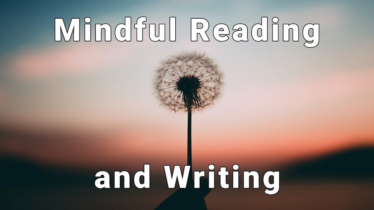 How to Stop Forgetting What You Read: Mindful Reading and Writing