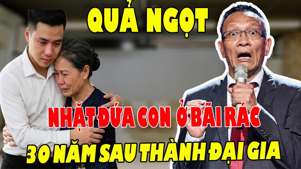 30 Năm Nuôi Đứa Con Nhặt Ở Bãi Rác Giờ Con Thành Đạt Mẹ Ruột Tìm Đến Đòi Con và Cái Kết Ấm Lòng