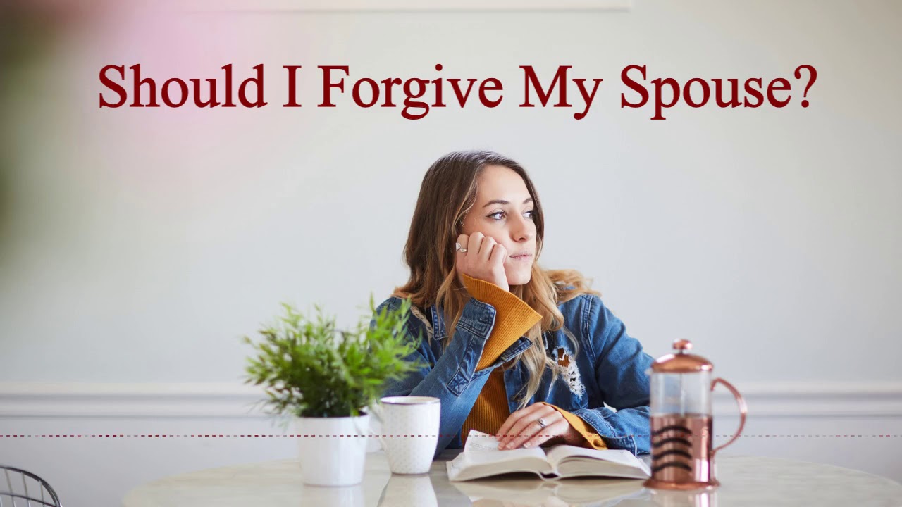 Should I Forgive My Spouse?