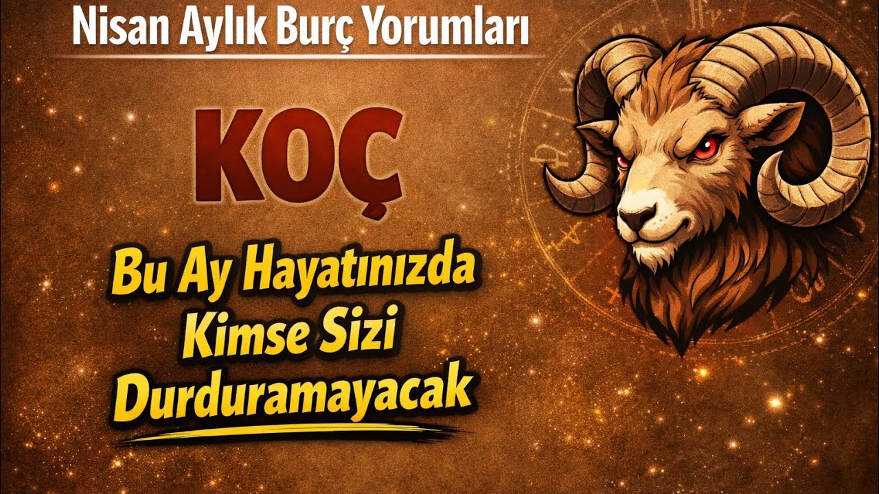 Koç Burcu - Yükselen Koç - Nisan Aylık Burç Yorumları