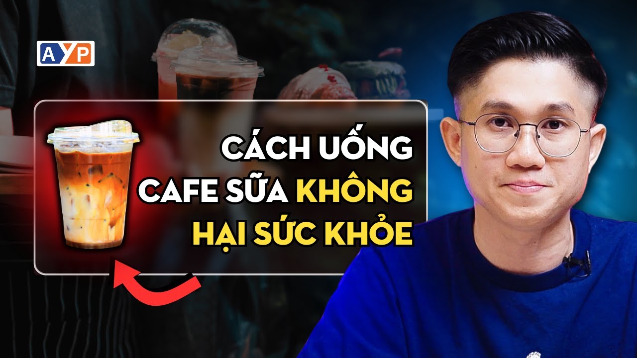 Cách Uống Cafe Sữa Không Gây Hại Sức Khỏe | Huỳnh Duy Khương